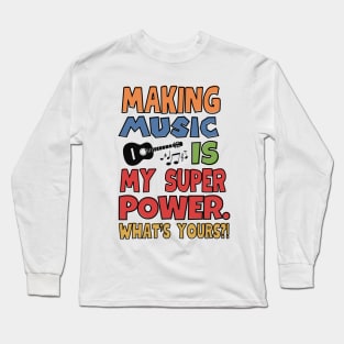 Making music is my superpower. Long Sleeve T-Shirt